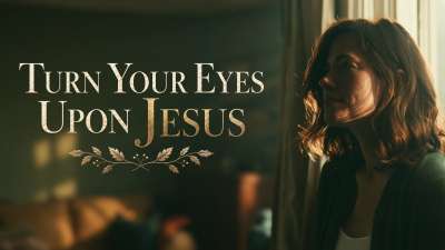Turn Your Eyes Upon Jesus