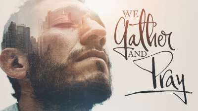 We Gather And Pray