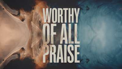 Worthy Of All Praise