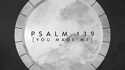 Psalm 139 (You Made Me)