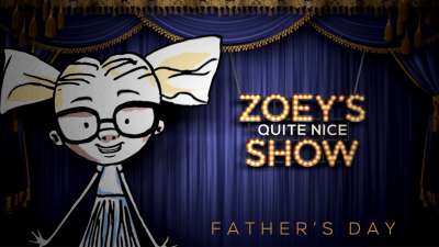 Zoey's Quite Nice Show (Father's Day)