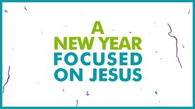 A New Year Focused On Jesus