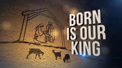 Born Is Our King