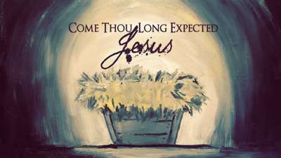 Come Thou Long Expected Jesus