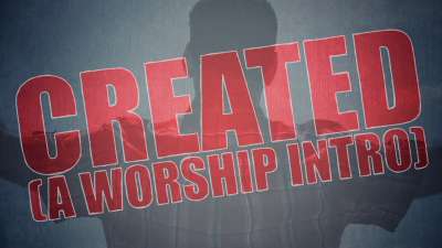 Created (A Worship Intro)