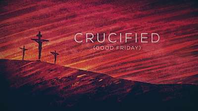 Crucified (Good Friday)