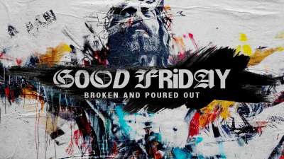 Good Friday (Broken And Poured Out)