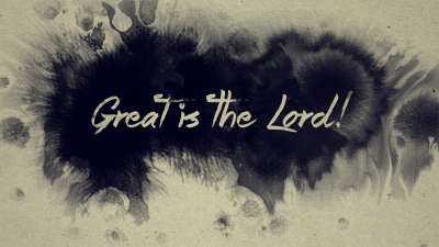 Great Is The Lord