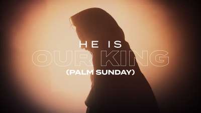 He Is Our King (Palm Sunday)