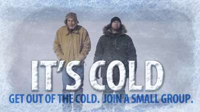 It's Cold: Join a Small Group