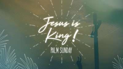 Jesus Is King Palm Sunday