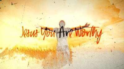 Jesus You Are Worthy
