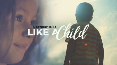 Like A Child (Matthew 18)