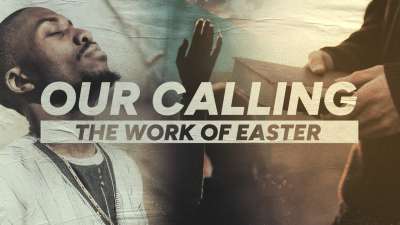 Our Calling (The Work Of Easter)