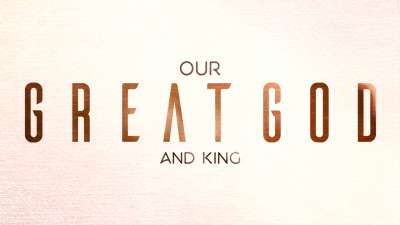 Our Great God And King