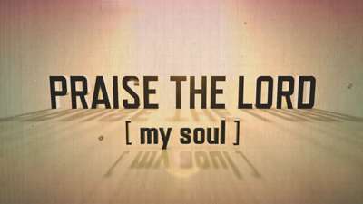 Praise the Lord, My Soul