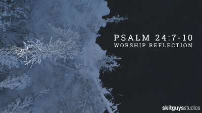 Psalm 24: 7-10: Worship Reflection