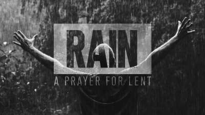 Rain (A Prayer For Lent)