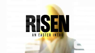 Risen (An Easter Intro)