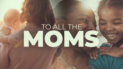 To All The Moms