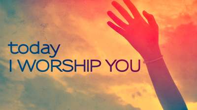 Today I Worship You