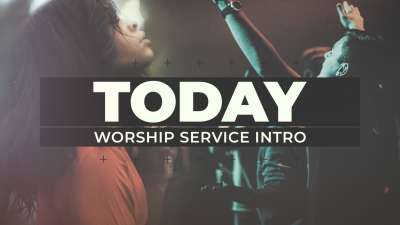 Today (Worship Service Intro)