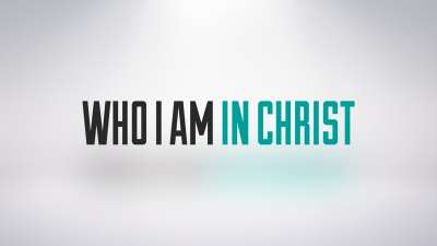 Who I Am In Christ
