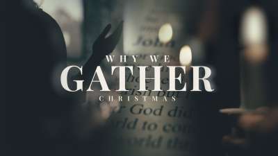 Why We Gather (Christmas)