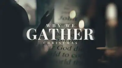 Why We Gather (Christmas)