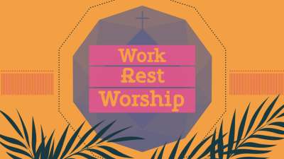 Work, Rest, Worship