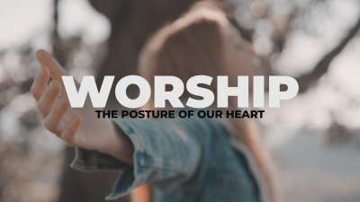 Worship (The Posture of Our Heart)