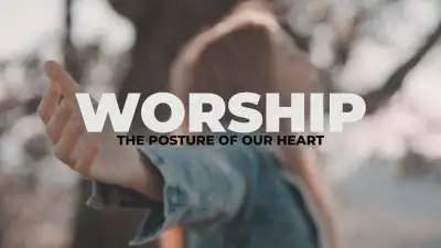 Worship (The Posture of Our Heart)