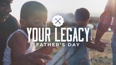 Your Legacy Father's Day