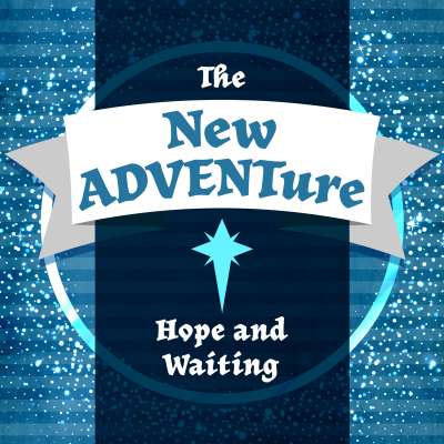 The New ADVENTure: Hope and Waiting
