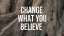 Change What You Believe