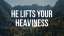 He Lifts Your Heaviness