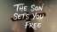 The Son Sets You Free