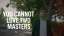 You Cannot Love Two Masters
