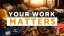 Your Work Matters