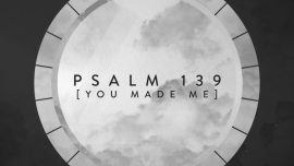 Psalm 139 (You Made Me)