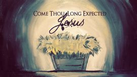 Come Thou Long Expected Jesus